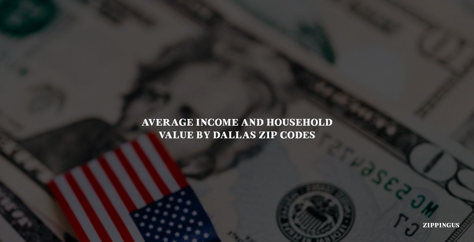 Average Income and Household Value by Dallas Zip Codes