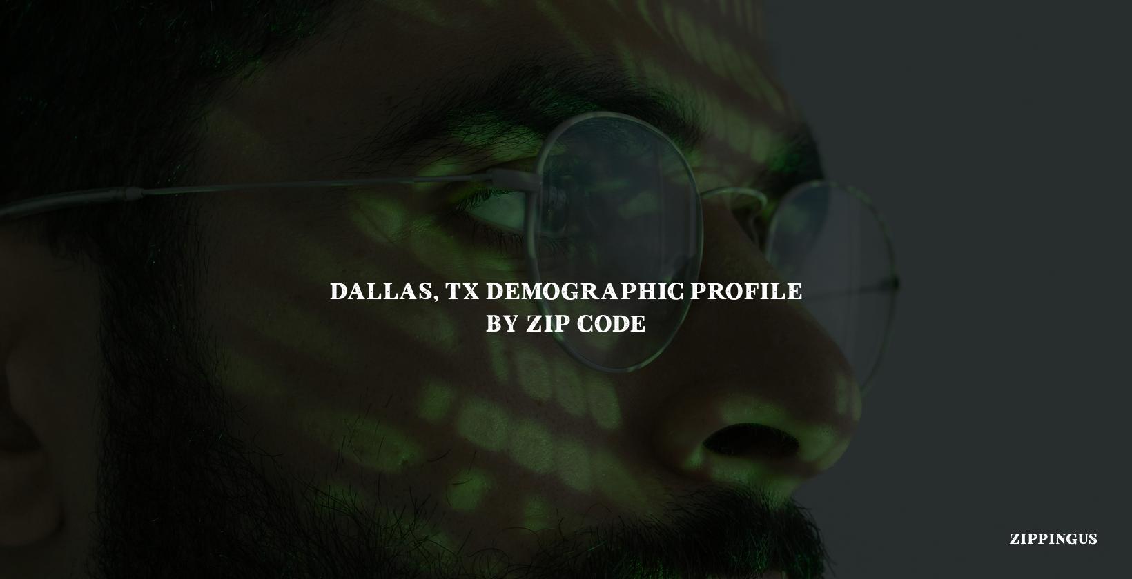 Dallas, TX Demographic Profile by Zip Code